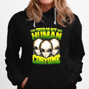 Alien Ufo This Is My Human Costume Halloween Hoodie