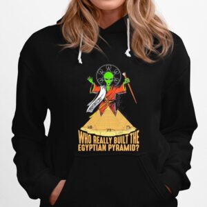 Alien Ufo Who Really Built The Egyptian Pyramid Hoodie