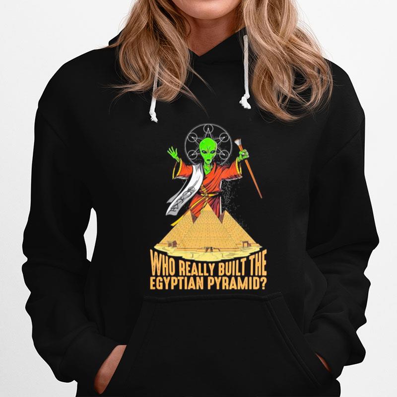 Alien Ufo Who Really Built The Egyptian Pyramid Hoodie