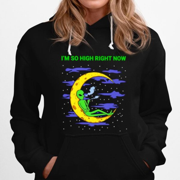 Alien Weed Im So High Right Now Hoodie