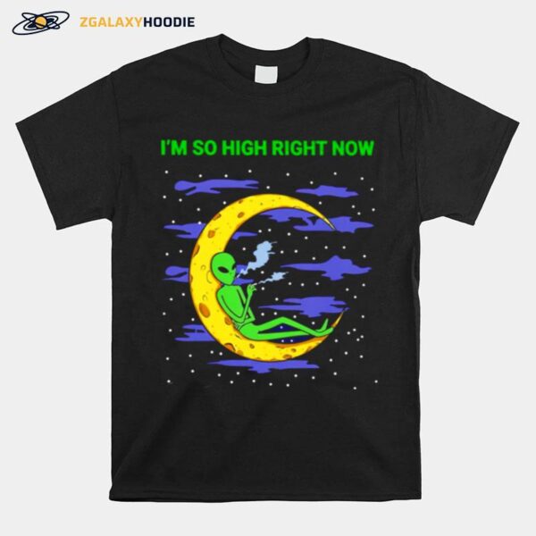 Alien Weed Im So High Right Now T-Shirt