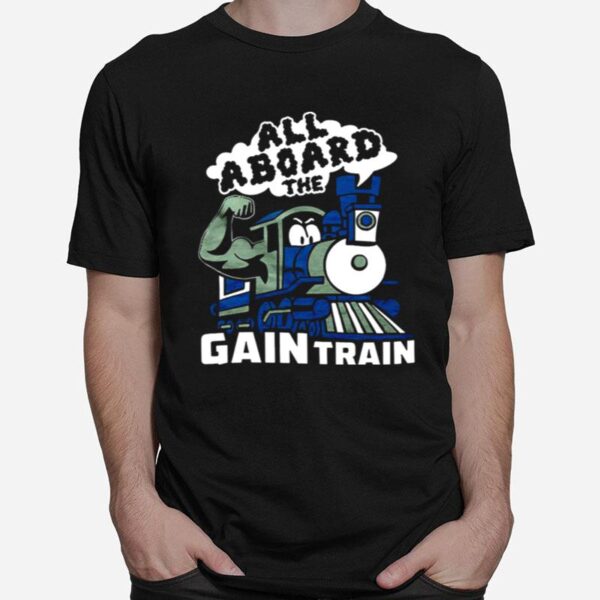 All Aboard The Gain Train T-Shirt