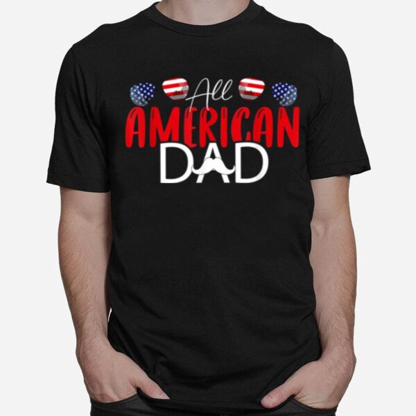 All American Dad 4Th Of July Fathers Day Daddy T-Shirt