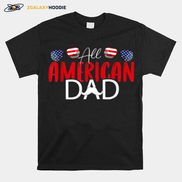 All American Dad 4Th Of July Fathers Day Daddy T-Shirt