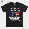 All American Healthcare Worker Nurse 4Th Of July Patriotic Usa Flag Nursing T-Shirt