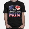 All American Mom 4Th Of July Outfits For Family T B0B45Lx14Y T-Shirt