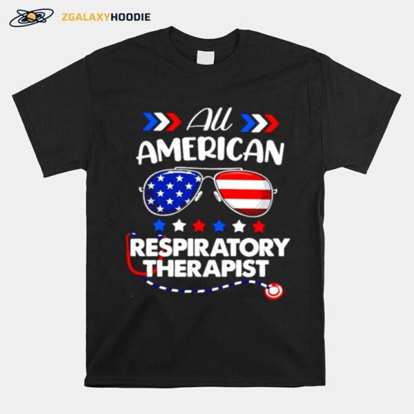 All American Respiratory Therapist Nurse 4Th Of July Patriotic Usa Flag Nursing T-Shirt