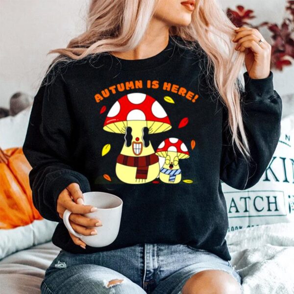 Autumn Is Here Happy Mushroom Fungi Fungus Sweater