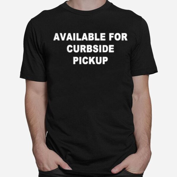 Available For Curbside Pickup Funny Restaurant Dining T-Shirt