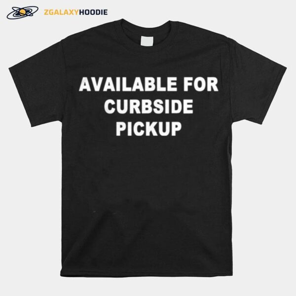 Available For Curbside Pickup Funny Restaurant Dining T-Shirt