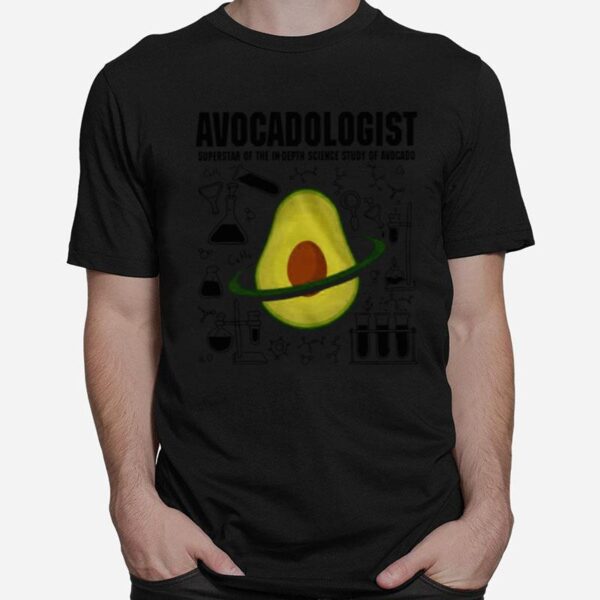 Avocadologist Superstar Of The In Depth Science Study Of Avocado T-Shirt