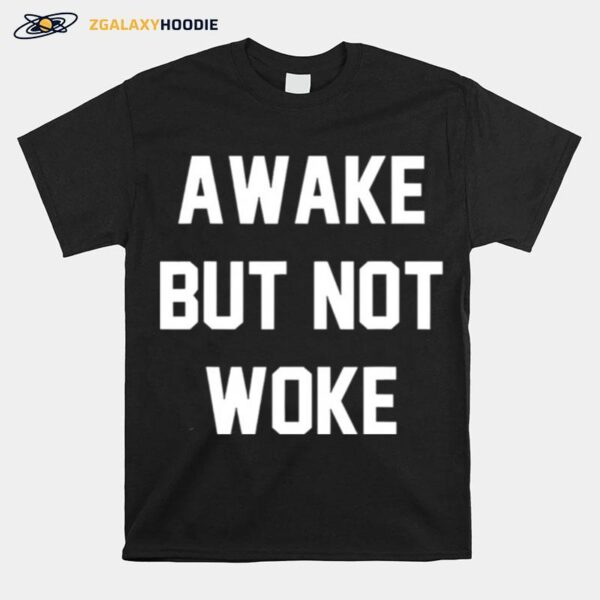 Awake But Not Woke T-Shirt