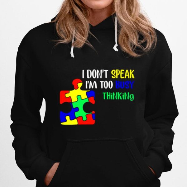 Awareness Autism I Dont Speak Im Too Busy Thinking Hoodie