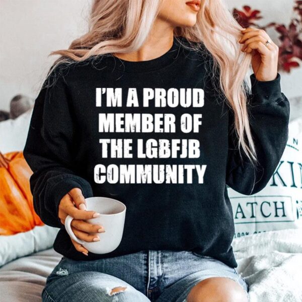 Awesome A Proud Member Of The Lgbfjb Community Sweater