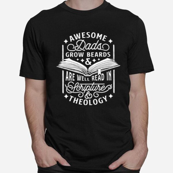 Awesome Dads Grow Beards And Are Well Read In Scripture Theology T-Shirt