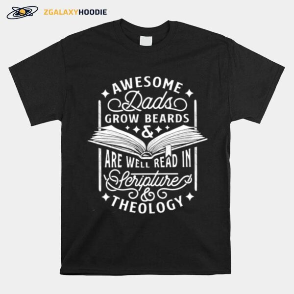 Awesome Dads Grow Beards And Are Well Read In Scripture Theology T-Shirt