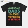 Awesome Dads Have Tattoos And Beards Retro Fathers Day T B0B3Dnkvk7 T-Shirt