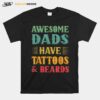 Awesome Dads Have Tattoos And Beards Retro Fathers Day T B0B3Dqzg74 T-Shirt