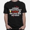 Awesome Dermatology Nurse Who Loves Beer And Hiking T-Shirt