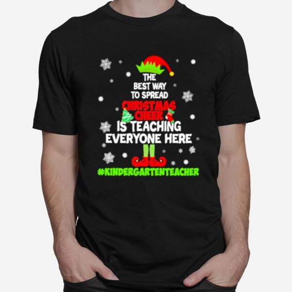 Awesome Elf The Best Way To Spread Christmas Cheer Is Teaching Everyone Here Kindergarten Teacher 2022 T-Shirt