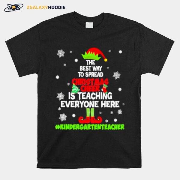 Awesome Elf The Best Way To Spread Christmas Cheer Is Teaching Everyone Here Kindergarten Teacher 2022 T-Shirt