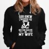 Awesome God Knew I Needed An Angel So He Gave Me My Wife Hoodie