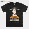 Awesome I Have Selective Hearing Im Sorry You Were Not Selected T-Shirt