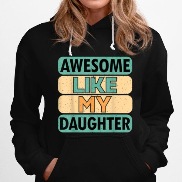 Awesome Like My Daughter Fathers Day T B0B41V8Jb4 Hoodie