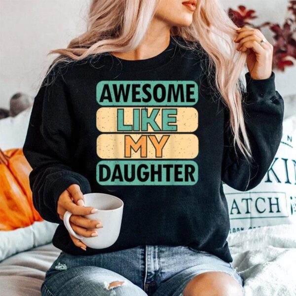 Awesome Like My Daughter Fathers Day T B0B41V8Jb4 Sweater