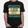 Awesome Like My Daughter Fathers Day T B0B41V8Jb4 T-Shirt