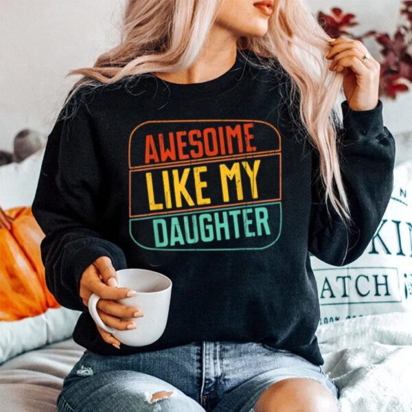 Awesome Like My Daughter Funny Fathers Day Dad Girl Joke Fun T B09Zd8Bpxl Sweater