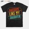 Awesome Like My Daughter Funny Fathers Day Dad Girl Joke Fun T B09Zd8Bpxl T-Shirt