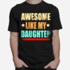 Awesome Like My Daughter T-Shirt