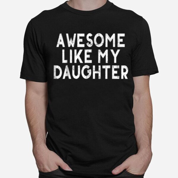 Awesome Like My Daughters Funny Dad Fathers Day T B0B3Dn2H9L T-Shirt