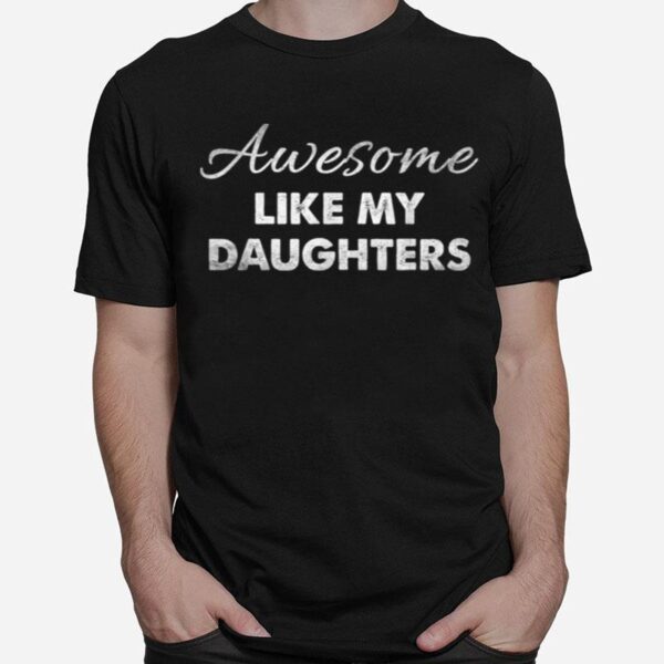 Awesome Like My Daughters Funny Dad Fathers Day T B0B3Dnt2D5 T-Shirt