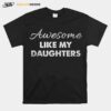 Awesome Like My Daughters Funny Dad Fathers Day T B0B3Dnt2D5 T-Shirt