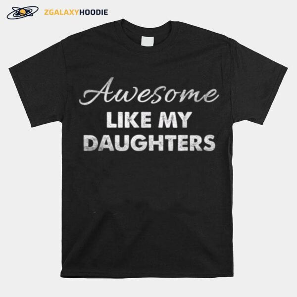 Awesome Like My Daughters Funny Dad Fathers Day T B0B3Dnt2D5 T-Shirt