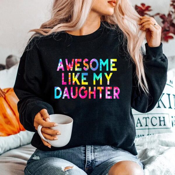 Awesome Like My Daughters Funny Dad Fathers Day Tie Dye T B0B3Dq7Mvh Sweater