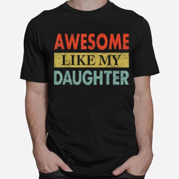 Awesome Like My Daughters Funny Vintage Dad Fathers Day T B0B3Dnx81V T-Shirt