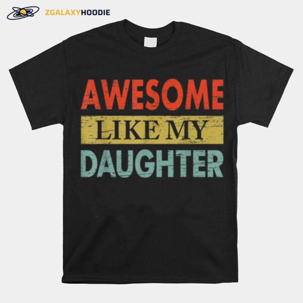 Awesome Like My Daughters Funny Vintage Dad Fathers Day T B0B3Dnx81V T-Shirt