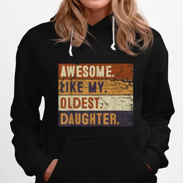 Awesome Like My Oldest Daughter Funny Fathers Day T B0B3Snck6G Hoodie