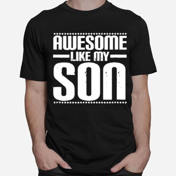 Awesome Like My Son Funny Mom Dad T-Shirt