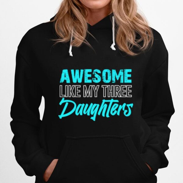 Awesome Like My Three Daughters Fathers Day Dad Him Hoodie