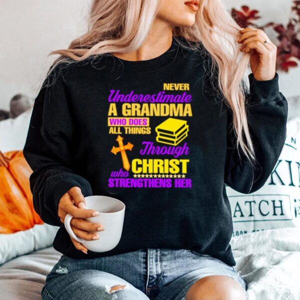 Awesome Never Underestimate A Grandma Who Does All Things Through Christ Who Strengthens Her Sweater