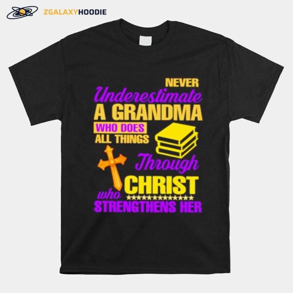 Awesome Never Underestimate A Grandma Who Does All Things Through Christ Who Strengthens Her T-Shirt