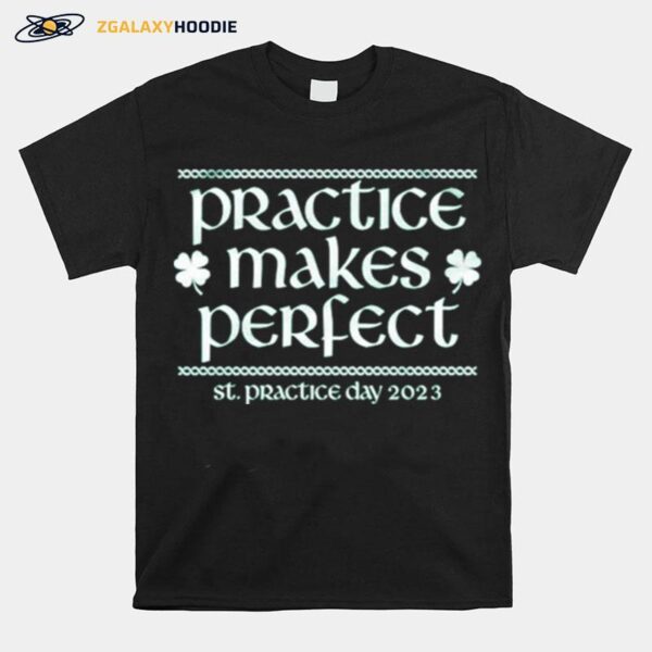 Awesome Practice Makes Perfect St Patrick Day 2023 T-Shirt