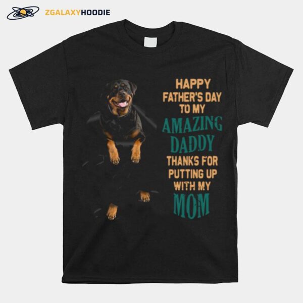 Awesome Rottweiler Happy Fathers Day To My Amazing Daddy Thanks Mom T-Shirt