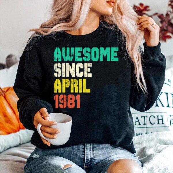 Awesome Since April 1981 40 Years Old 40Th Birthday Decor Sweater