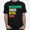 Awesome Since April 1981 40 Years Old 40Th Birthday Decor T-Shirt