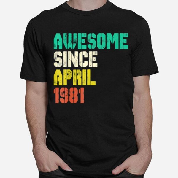 Awesome Since April 1981 40 Years Old 40Th Birthday Decor T-Shirt